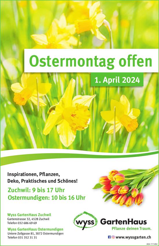 Ostermontag offen, 1. April, Wyss Gartenhaus, Zuchwil / Ostermundigen