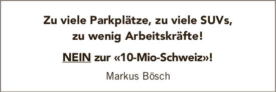 Markus Bösch, NEIN zur «10-Mio-Schweiz»!