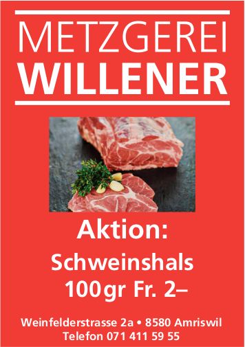 Metzgerei Willener, Amriswil - Aktion: Schweinshals 100gr Fr. 2–