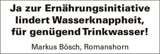 Markus Bösch, Romanshorn, Ja zur Ernährungsinitiative lindert Wasserknappheit, für genügend Trinkwasser!