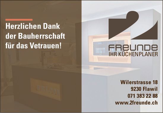 FREUNDE IHR KÜCHENPLANER, Flawil - Herzlichen Dank der Bauherrschaft für das Vertrauen!