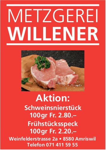 METZGEREI WILLENER, Amriswil - Aktion: Schweinsnierstück 100gr Fr. 2.80.–