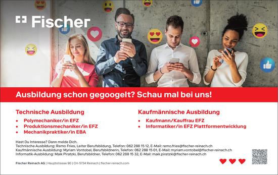 Ausbildung: Polymechaniker/in EFZ, Produktionsmechaniker/in EFZ, Mechanikpraktiker/in EBA, Kaufmann/Kauffrau EFZ, Informatiker/in EFZ Plattformentwicklung, Fischer Reinach AG