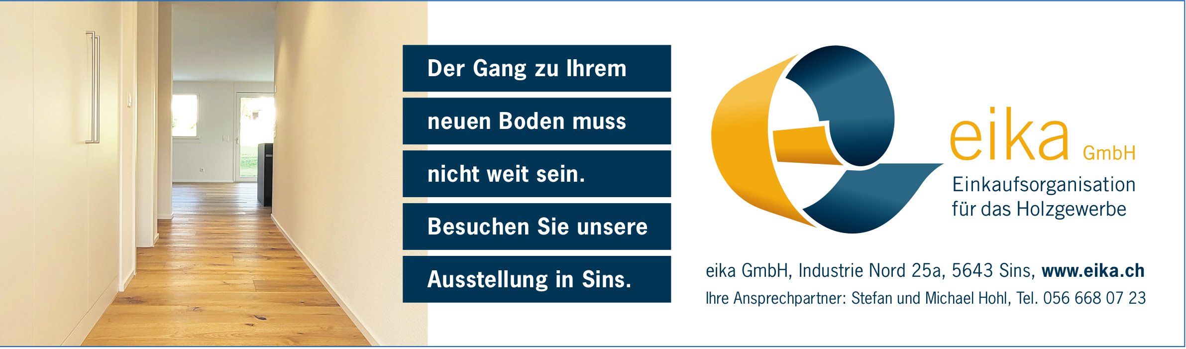 Eika GmbH,, Sins - Der Gang zu Ihrem neuen Boden muss nicht weit sein.