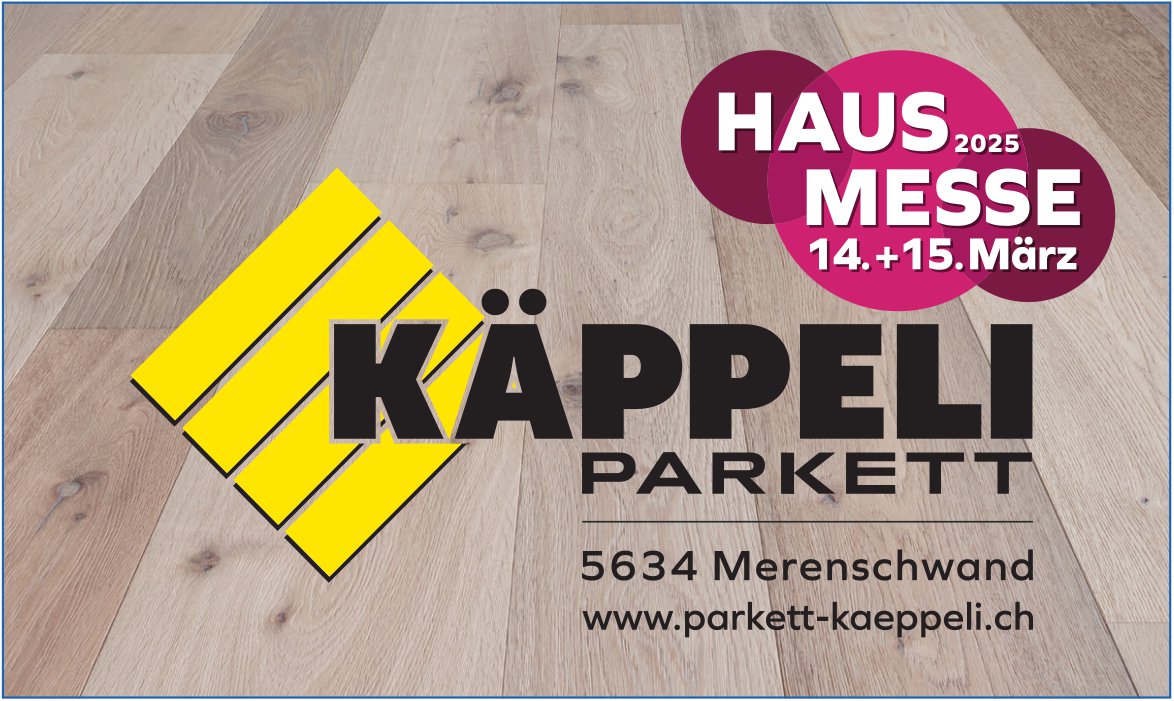 Käppeli Parkett, Merenschwand - Hausmesse, 14. und 15. März