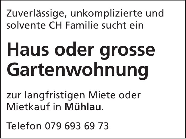 Haus oder grosse Gartenwohnung, Mühlau, zu mieten oder kaufen gesucht