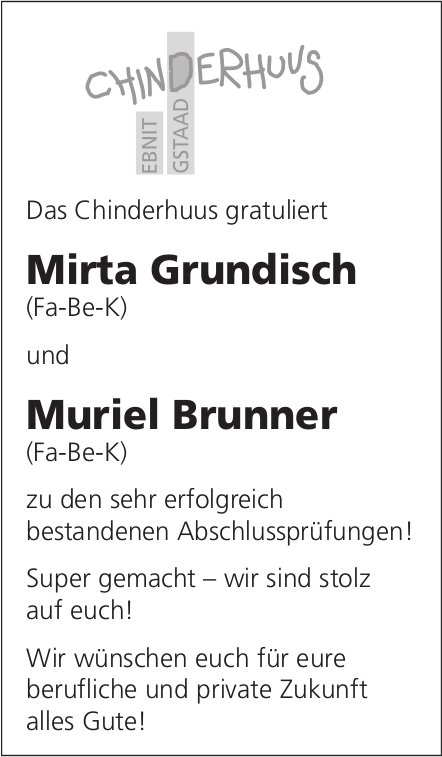 Chinderhuus Ebnit, Gstaad - Das Chinderhuus gratuliert Mirta Grundisch (Fa-Be-K) und Muriel Brunner (Fa-Be-K) zu den sehr erfolgreich bestandenen Abschlussprüfungen!