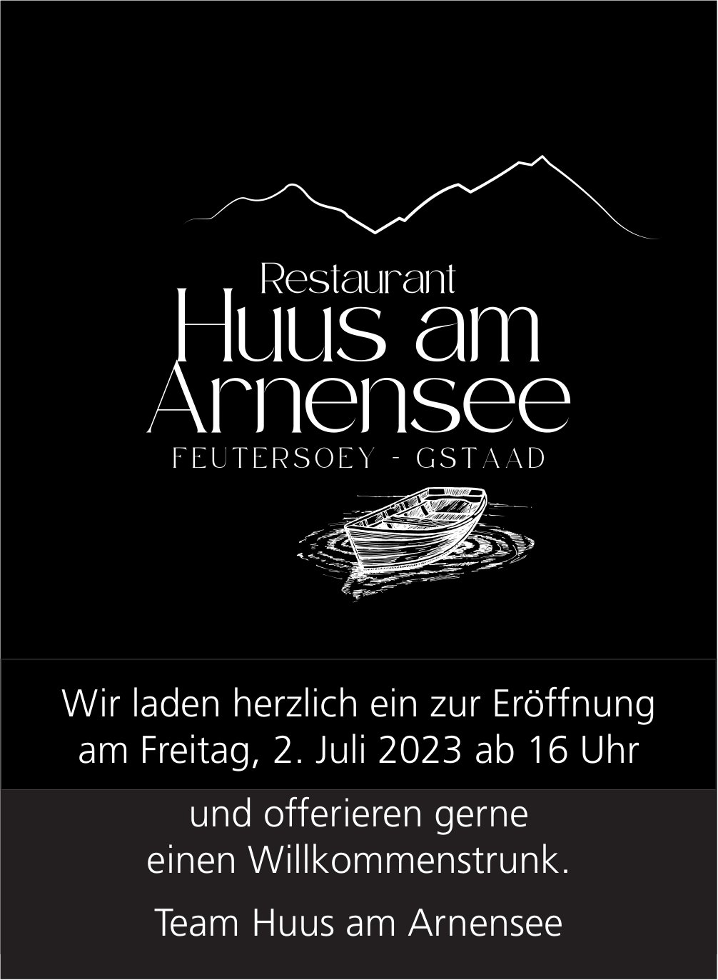Wir laden herzlich ein zur Eröffnung und offerieren gerne einen Willkommenstrunk, 2. Juli, Restaurant Huus am Arnensee, Feutersoey