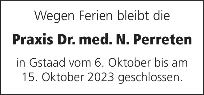 Praxis Dr. med. N. Perreten, Gstaad - bleibt wegen Ferien vom 6. - 15. Oktober geschlossen