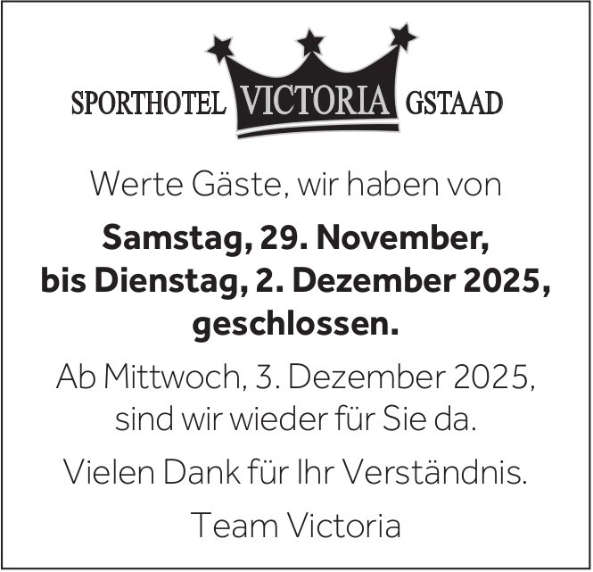 VICTORIA SPORTHOTEL GSTAAD, Werte Gäste, wir haben von Samstag,  29. November,  bis Dienstag,  2. Dezember 2025,  geschlossen.