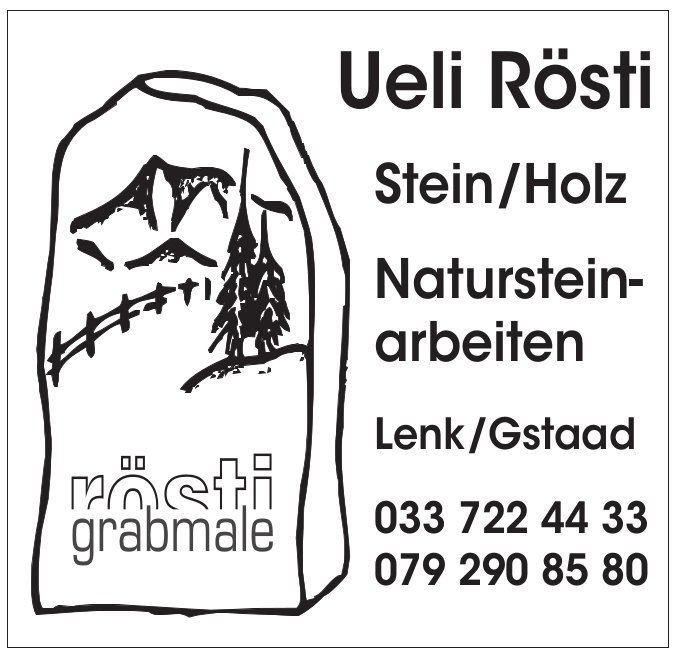 Ueli Rösti, Lenk/Gstaad - Stein/Holz, Natursteinarbeiten