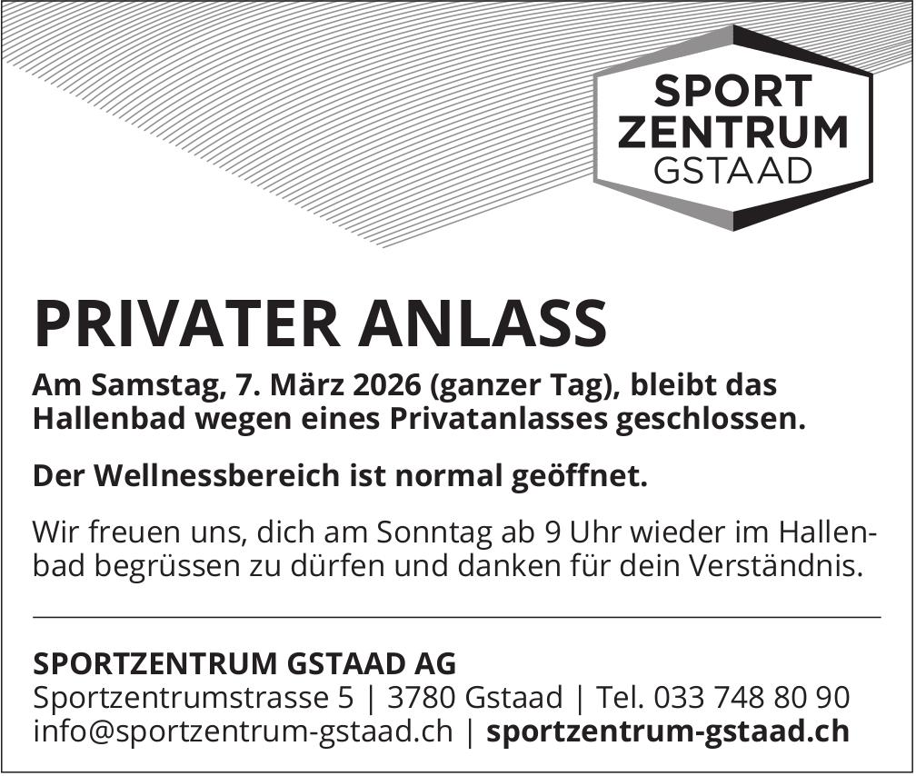 SPORTZENTRUM GSTAAD AG, Am Samstag, 7. März 2026 (ganzer Tag),  bleibt das Hallenbad wegen eines Privatanlasses geschlossen. Der Wellnessbereich ist normal geöffnet.