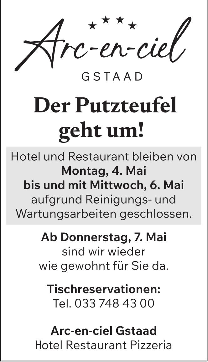 Arc-en-ciel Gstaad, Der Putzteufel geht um! 4.-6. Mai aufgrund Reinigungs- und Wartungsarbeiten geschlossen