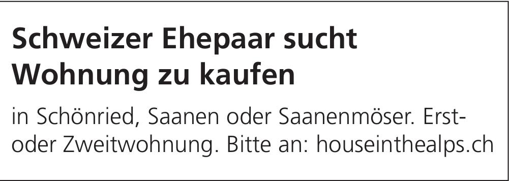 Schweizer Ehepaar sucht Wohnung in Schönried, Saanen oder Saanenmöser, zu kaufen gesucht