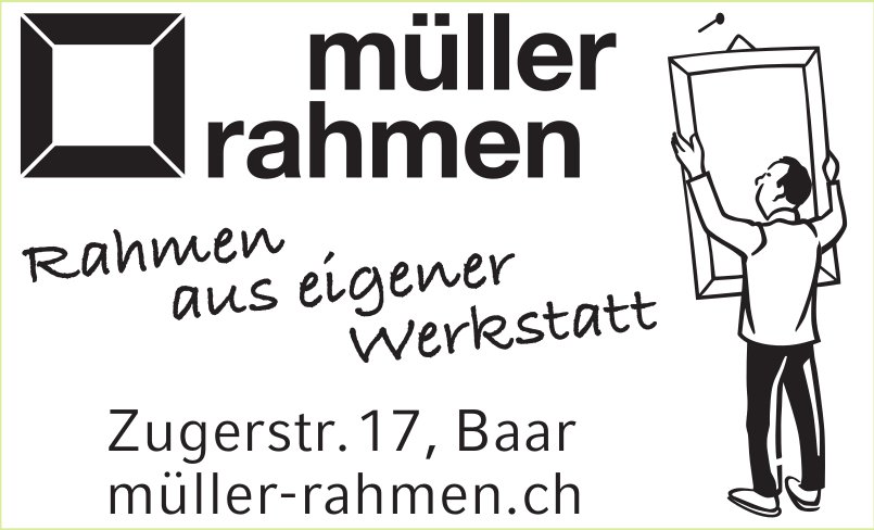 Müller Rahmen, Baar - Rahmen aus eigener Werkstatt