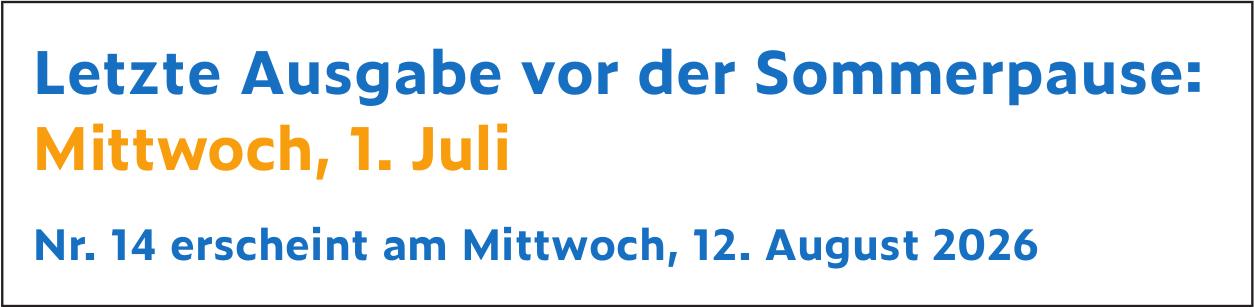 Letzte Ausgabe vor der Sommerpause: Mittwoch, 1. Juli