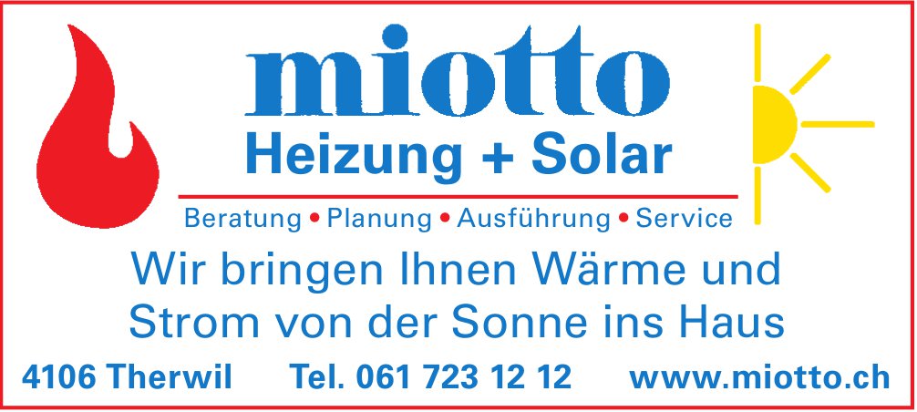 Miotto, Therwil - Wir bringen Ihnen Wärme und Strom von der Sonne ins Haus