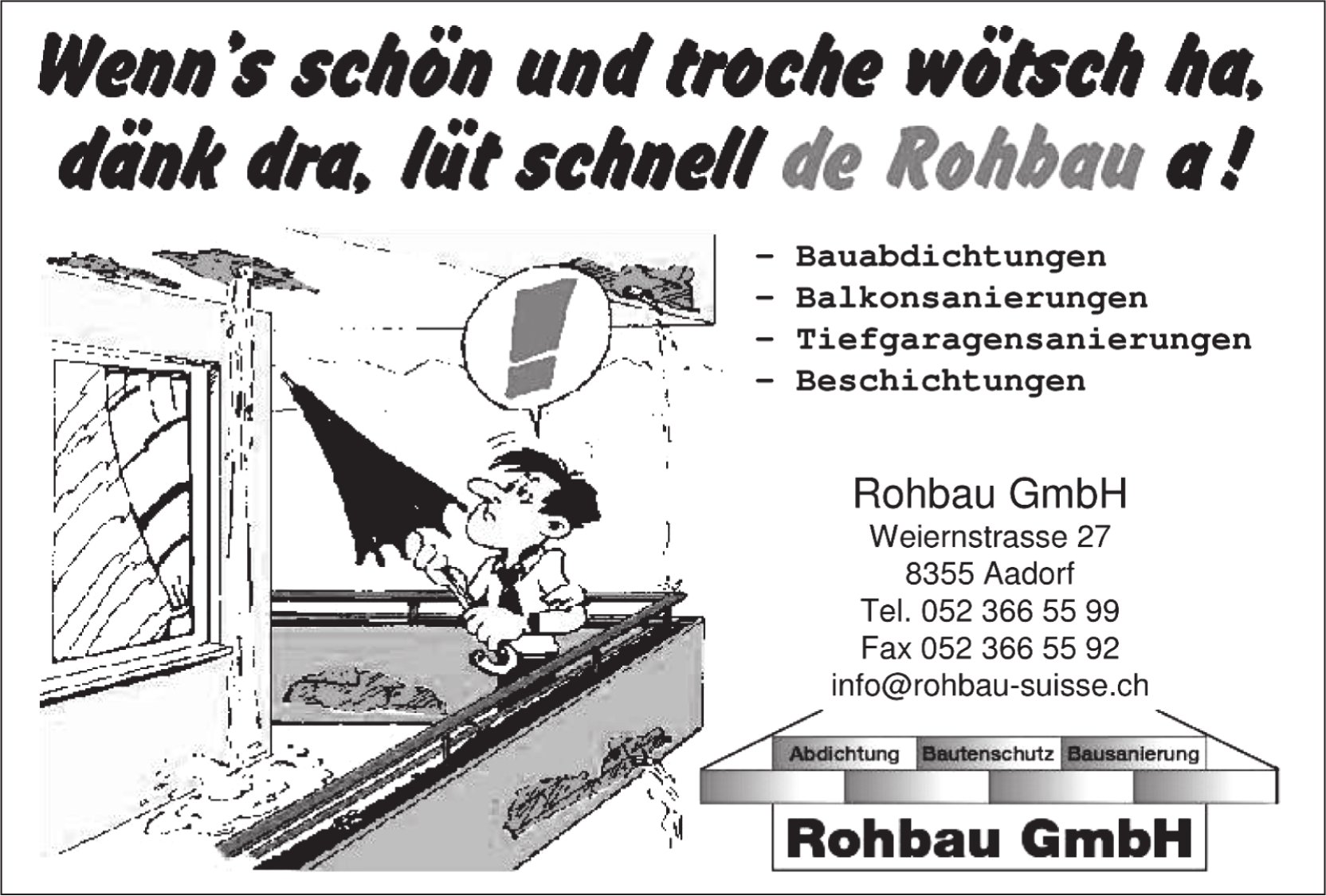 Rohbau GmbH, Aadorf - Wenn's schön und troche wötsch ha, dänk dra, Iüt schnell de Rohbau a!
