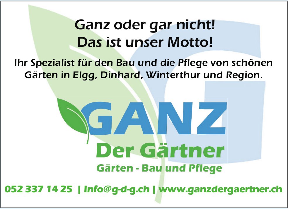 Ganz Der Gärtner, Elgg, Dinhard, Winterthur und Region - Ganz oder gar nicht! Das ist unser Motto!