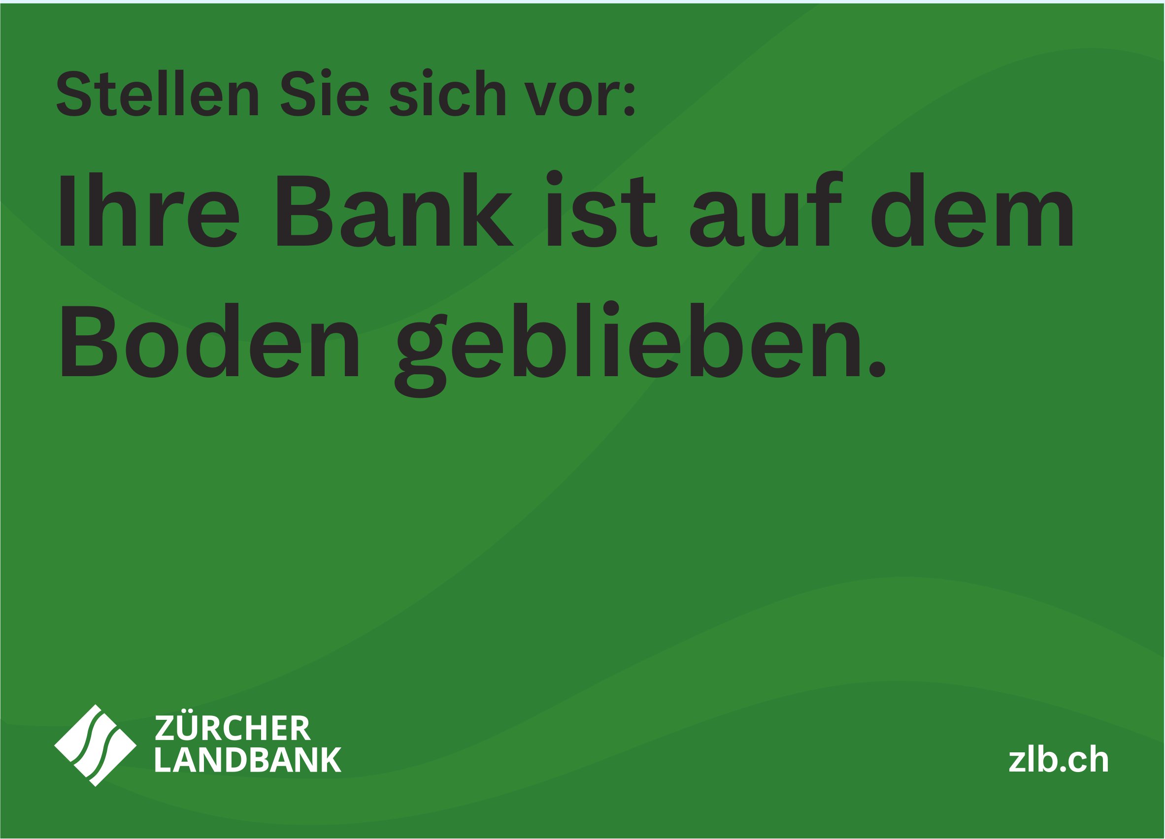 Zürcher Landbank - Ihre Bank ist auf dem Boden geblieben.