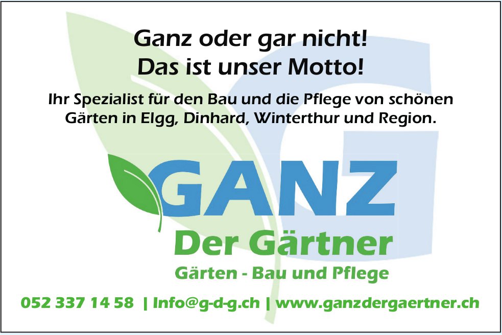 Ganz der Gärtner, Elgg, Dinhard, Winterthur und Region - Ganz oder gar nicht! Das ist unser Motto!