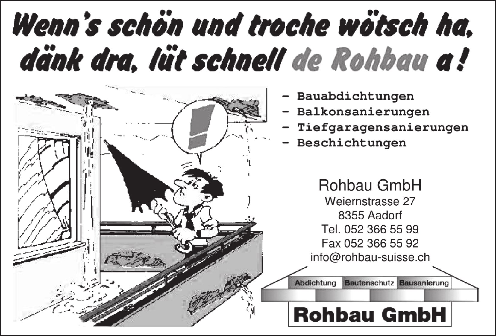 Rohbau GmbH, Aadorf - Wenn's schön und troche wötsch ha, dänk dra,  lüt schnell de Rohbau a!