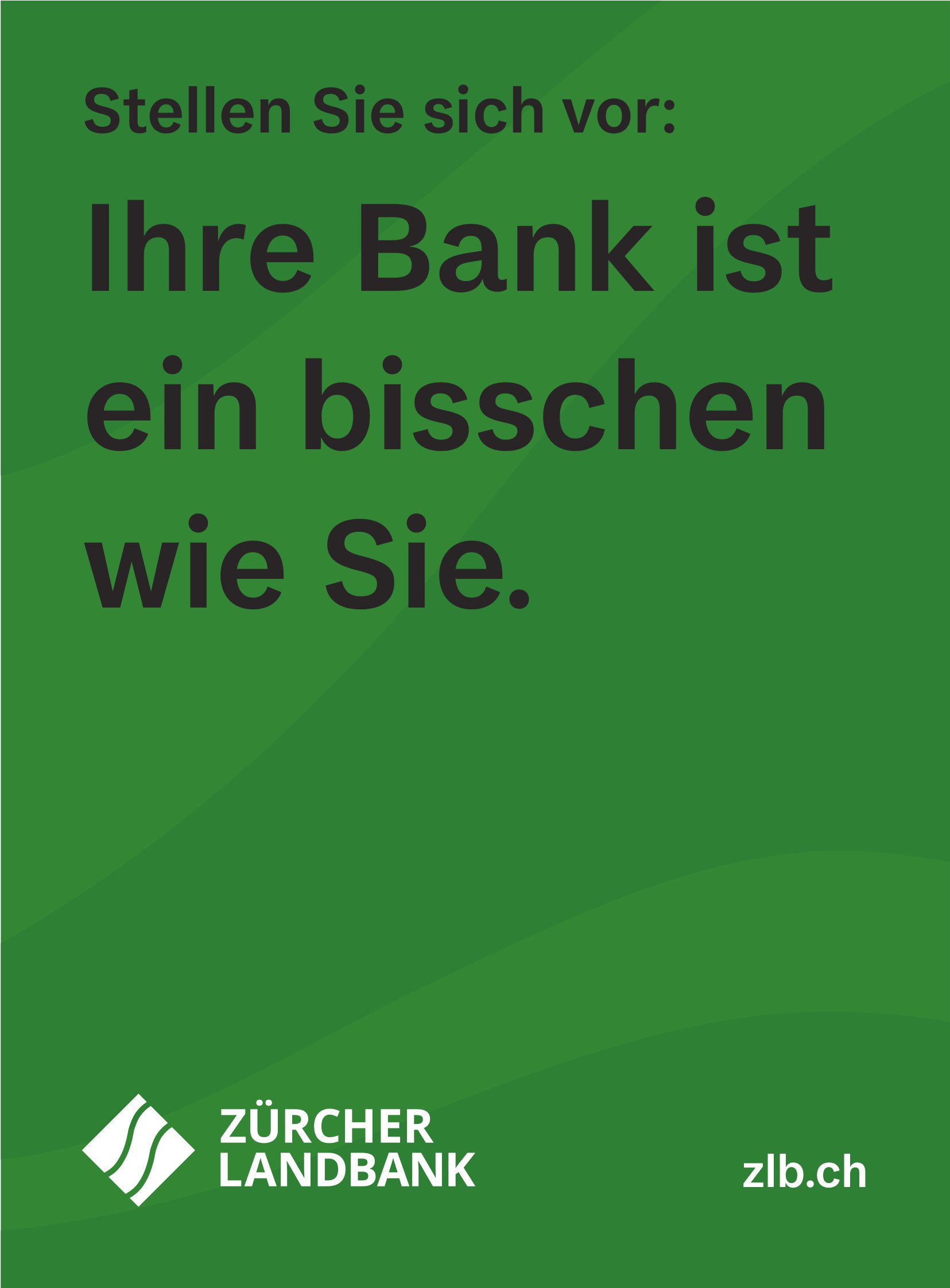 Zürcher Landbank - Stellen Sie sich vor: Ihre Bank ist ein bisschen wie Sie.