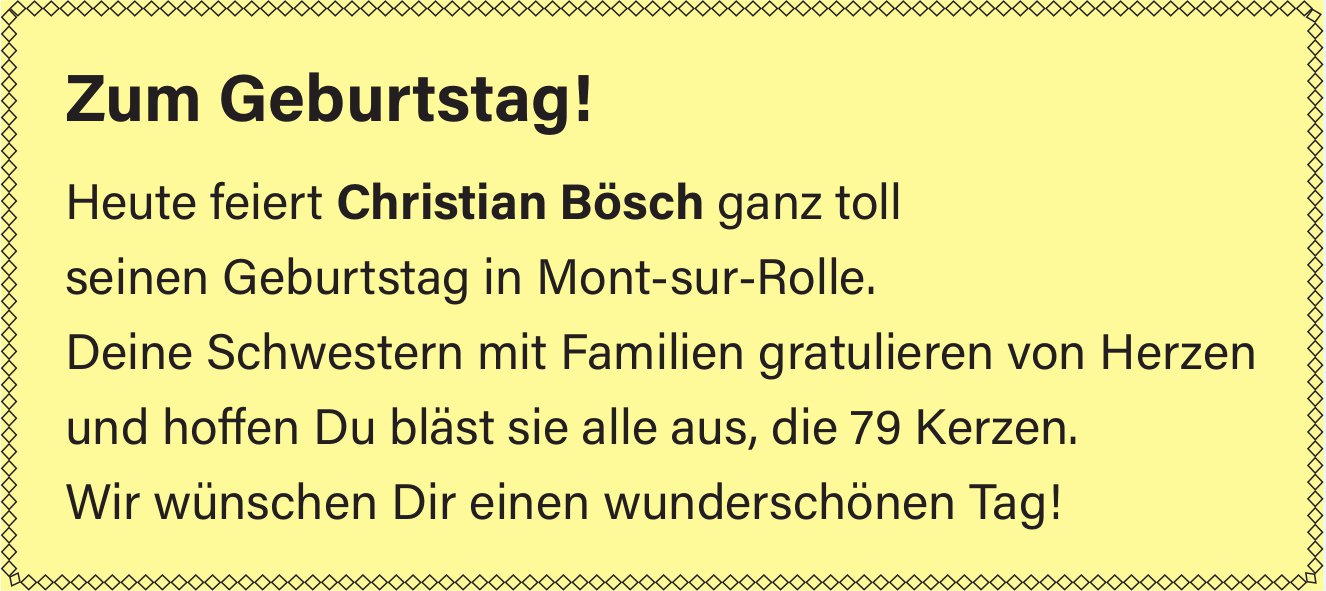 Zum Geburtstag!, Heute feiert Christian Bösch ganz toll seinen Geburtstag in Mont-sur-Rolle.