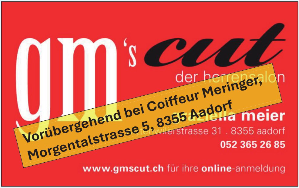Gm's cut, Aadorf - Vorübergehend bei Coiffeur Meringer