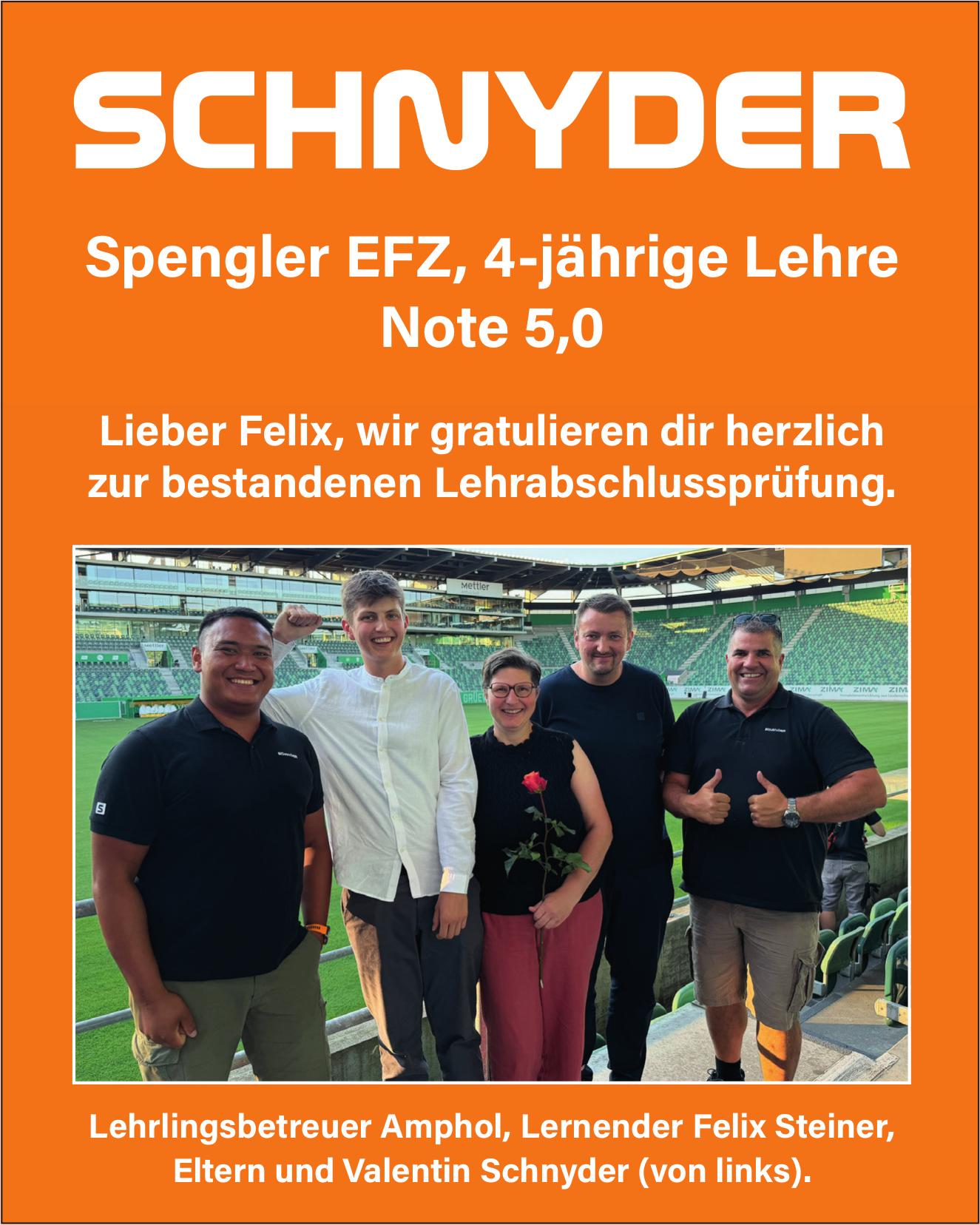 SCHNYDER, Lieber Felix, wir gratulieren dir herzlich zur bestandenen Lehrabschlussprüfung.