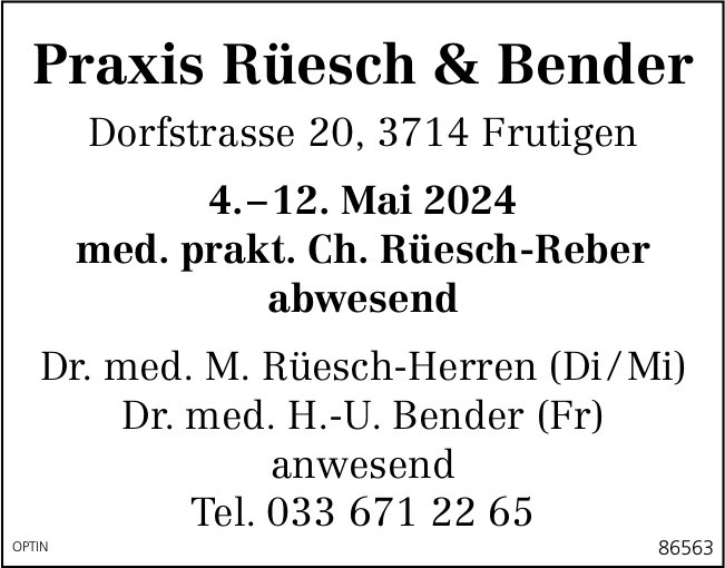 Praxis Rüesch & Bender, Frutigen - Med. Prakt. Ch. Rüesch-Reber abwesend, 4. bis 12. Mai