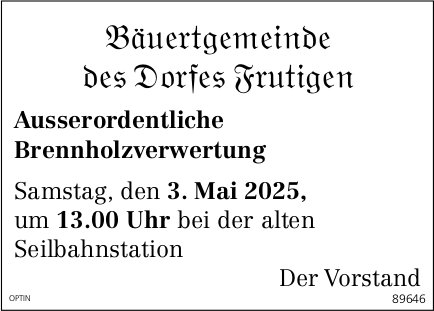 Ausserordentliche Brennholzverwertung, 3. Mai, Alte Seilbahnstation, Frutigen