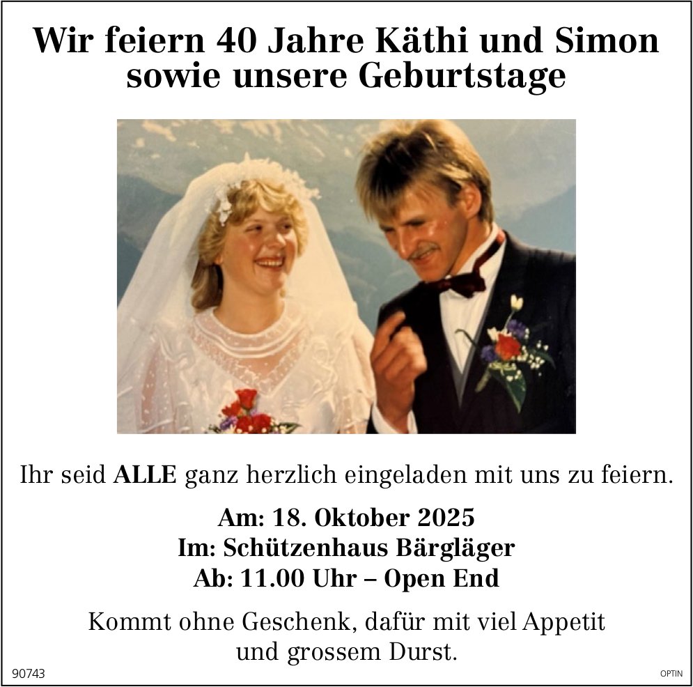 Wir feiern 40 Jahre Käthi und Simon, 18. Oktober, Schützenhaus Bärgläger