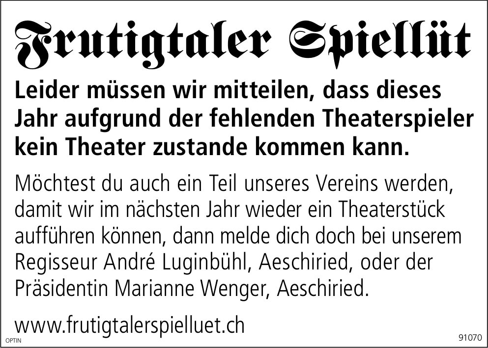 Frutigtaler Spillüt, Leider müssen wir mitteilen, dass dieses Jahr aufgrund der fehlenden Theaterspieler kein Theater zustande kommen kann.