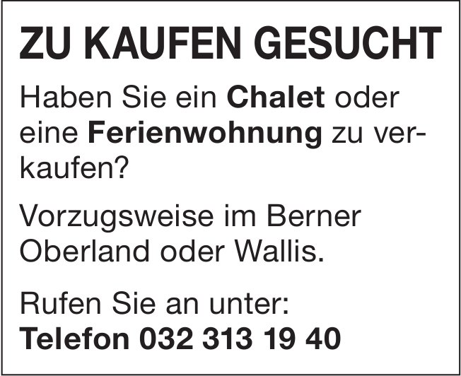 Chalet oder Ferienwohnung, Berner Oberland oder Wallis, zu kaufen gesucht