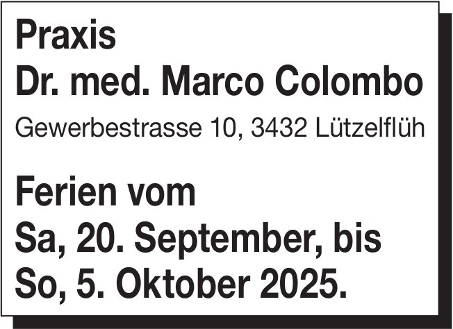 Praxis Dr. med. Marco Colombo, Lützelflüh - Ferien, 20. September bis 5. Oktober