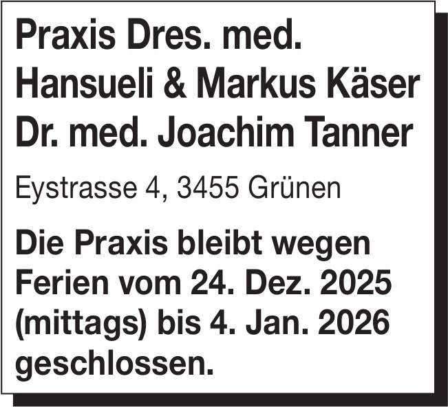 Praxis Dres. med. Käser und Dr. med. Tanner, Grünen - Ferien, 24. Dezember bis 4. Januar