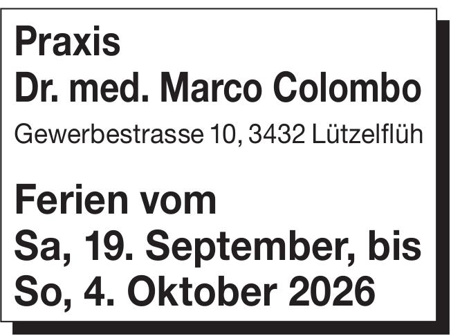 Praxis Dr. med. Marco Colombo, Lützelflüh - Ferien vom Sa, 19. September,  bis So,  4. Oktober 2026