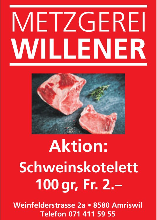 Metzgerei Willener, Amriswil - Aktion: Schweinskotelett 100 gr, Fr. 2.–