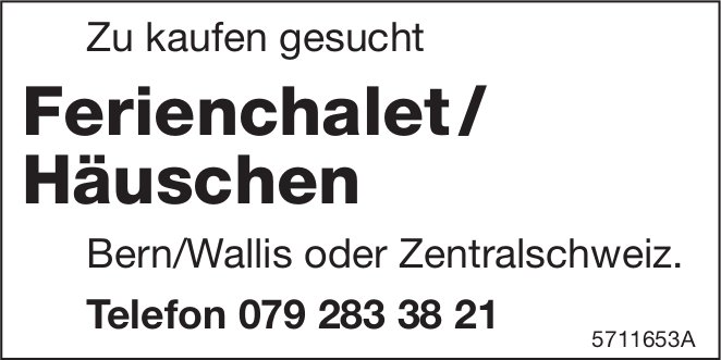 Ferienchalet / Häuschen, Bern/Wallis oder Zentralschweiz, zu kaufen gesucht