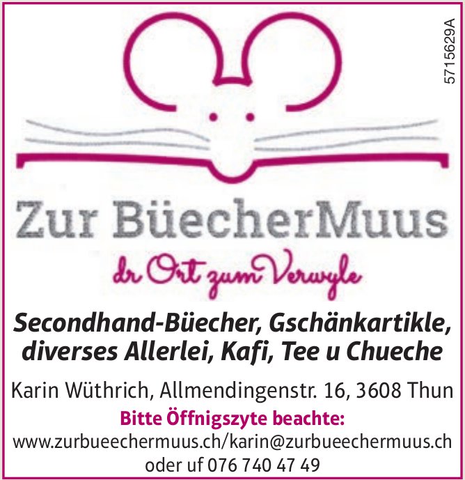 Zur BüecherMuus, Thun - Secondhand-Büecher, Gschänkartikle,  diverses Allerlei,  Kafi, Tee u Chueche