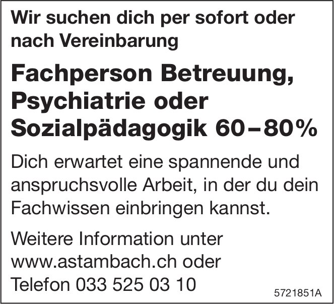 Fachperson Betreuung, Psychiatrie oder Sozialpädagogik 60 – 80%, Astambach, gesucht