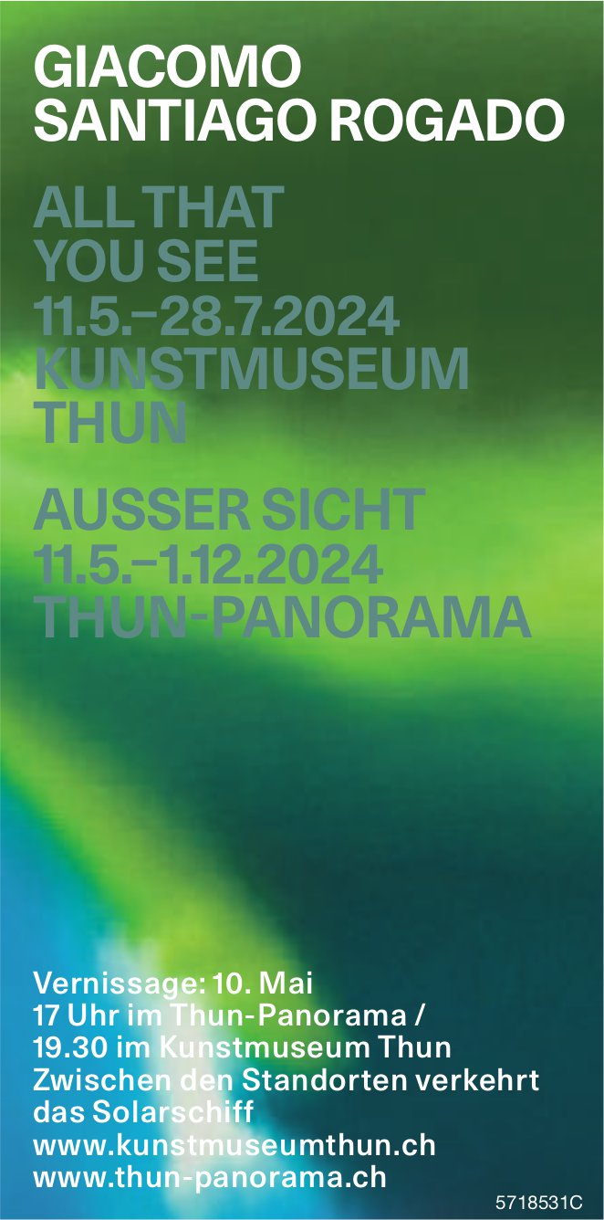 Giacomo Santiago Rogado, All That You See 11.5.–28.7.2024 / Ausser Sicht 11.5.–1.12.2024, Kunstmuseum Thun /Thun Panorama, Steffisburg