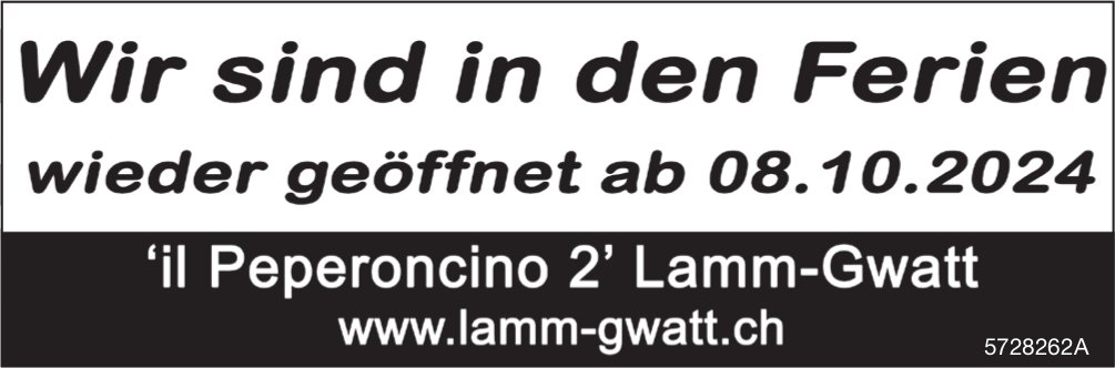 Il Peperoncino 2’ Lamm-Gwatt - Wir sind in den Ferien, wieder geöffnet ab 08.10.2024