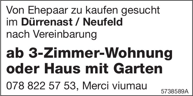 3-Zimmer-Wohnung oder Haus, Dürrenast/Neufeld, zu kaufen gesucht