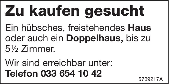 Haus oder Doppelhaus, bis 5.5 Zimmer, zu kaufen gesucht