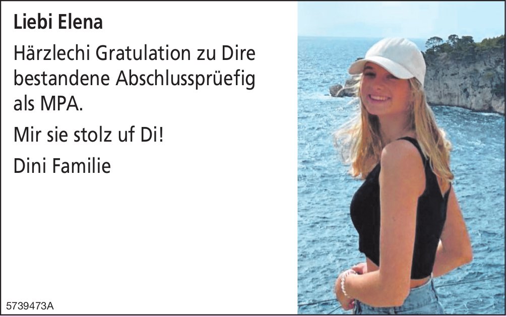 Liebi Elena Härzlechi Gratulation zu Dire bestandene Abschlussprüefig