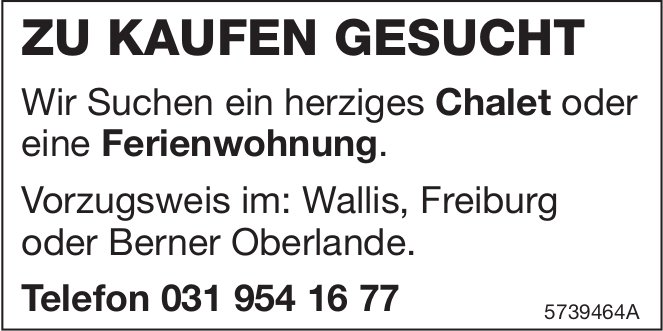 Chalet oder Ferienwohnung, Wallis, Kanton Fribourg oder Berner Oberland,  zu kaufen gesucht