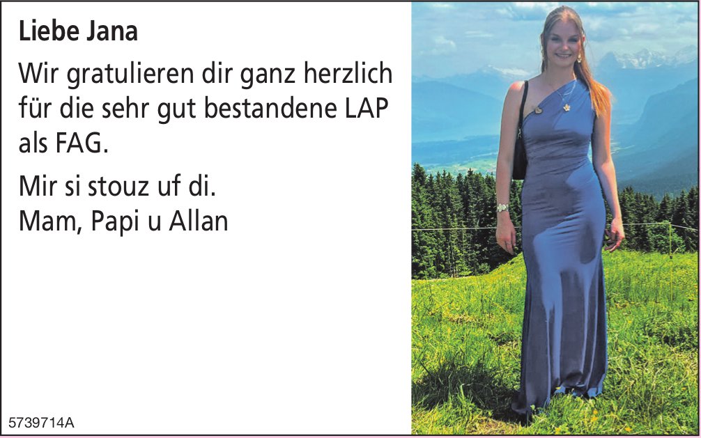 Familie, Liebe Jana, Wir gratulieren dir ganz herzlich für die sehr gut bestandene Lap