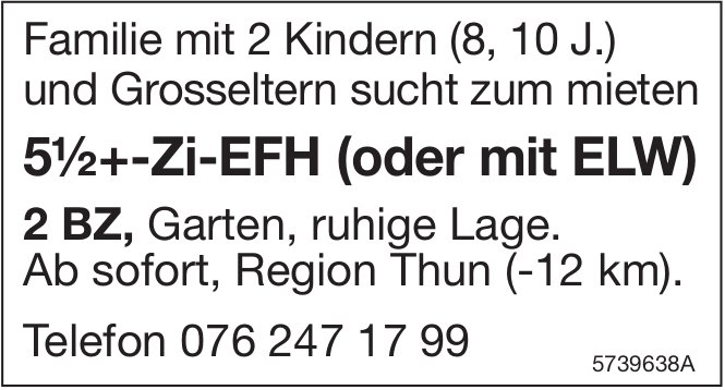 5.5+-Zi-EFH (oder mit ELW), Region Thun, zu mieten gesucht
